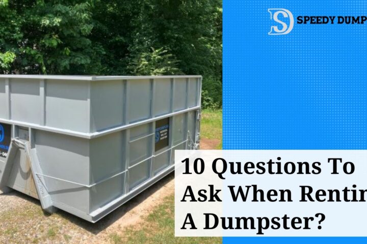 10 Questions To Ask When Renting A Dumpster?