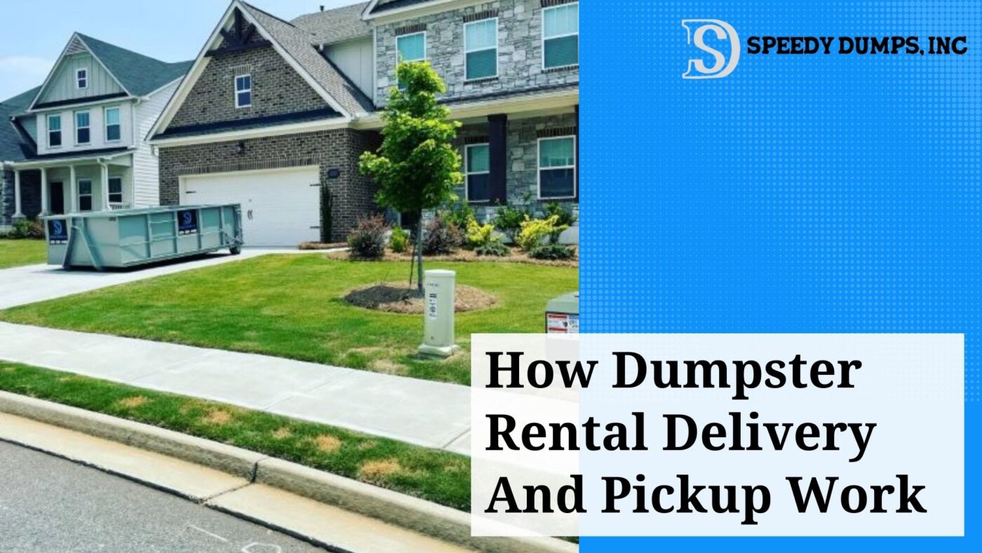 How Dumpster Rental Delivery and Pickup Work – Speedy Dumps, Inc.